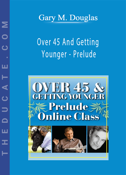 Gary M. Douglas - Over 45 And Getting Younger - Prelude