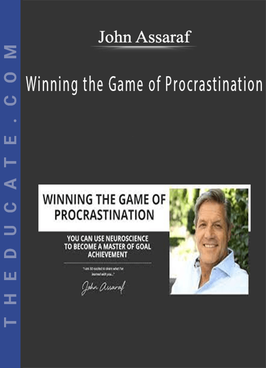 John Assaraf - Winning the Game of Procrastination