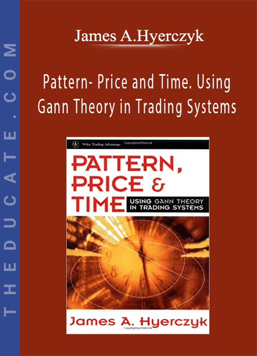 James A.Hyerczyk - Pattern- Price and Time. Using Gann Theory in Trading Systems