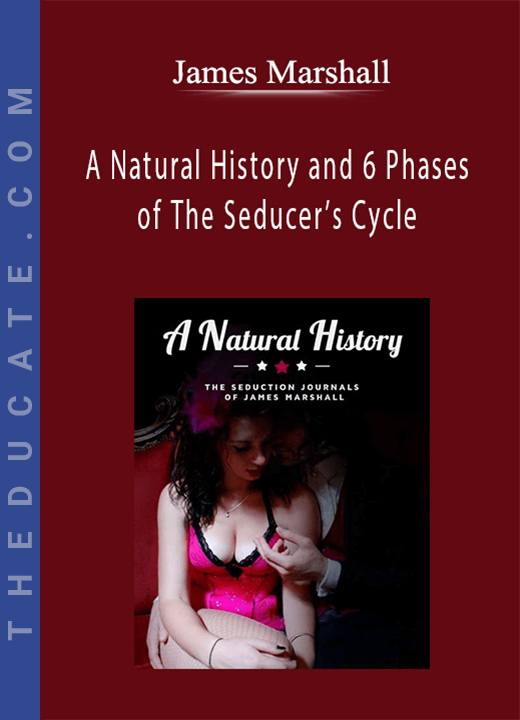 James Marshall - A Natural History and 6 Phases of The Seducer's Cycle