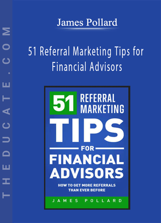 James Pollard - 51 Referral Marketing Tips for Financial Advisors