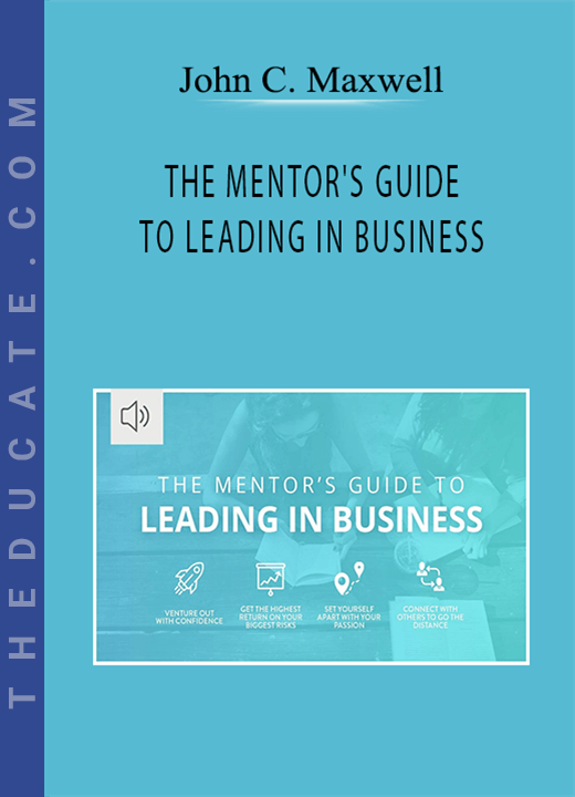 John C. Maxwell - THE MENTOR’S GUIDE TO LEADING IN BUSINESS