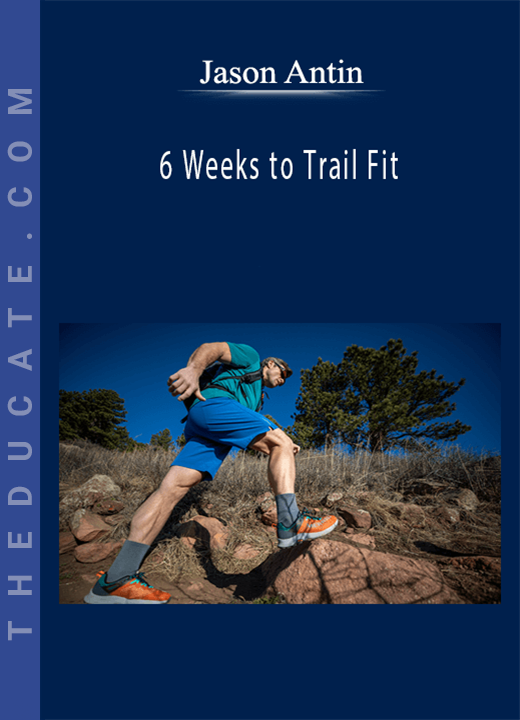 Jason Antin - 6 Weeks to Trail Fit