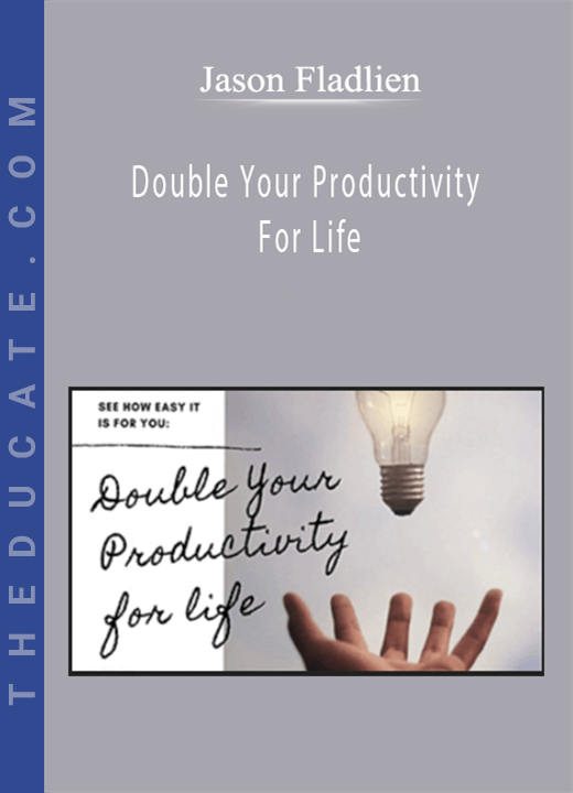 Jason Fladlien - Double Your Productivity For Life