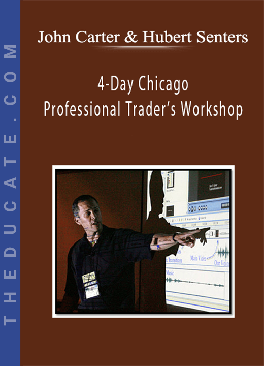 John Carter & Hubert Senters - 4-Day Chicago Professional Trader’s Workshop