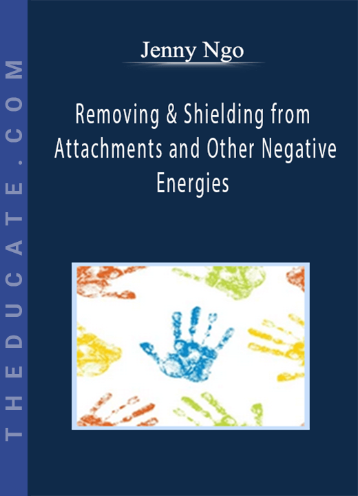 Jenny Ngo - Removing & Shielding from Attachments and Other Negative Energies