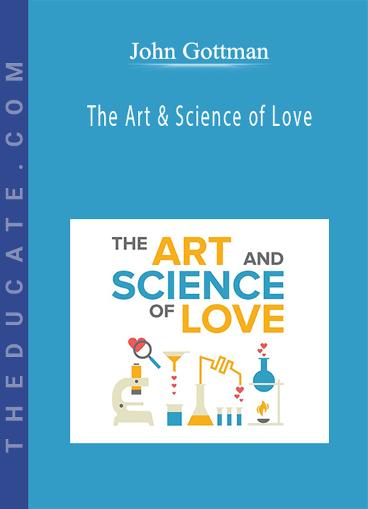 John Gottman - The Art & Science of Love
