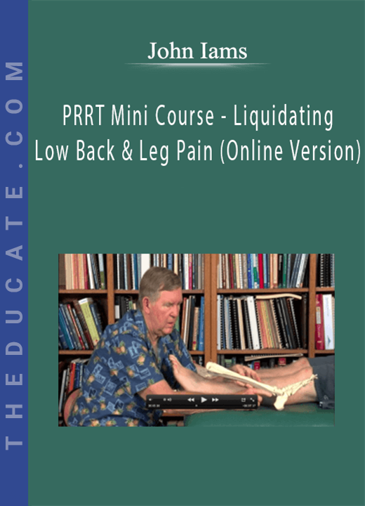 John Iams - PRRT Mini Course - Liquidating Low Back & Leg Pain (Online Version)
