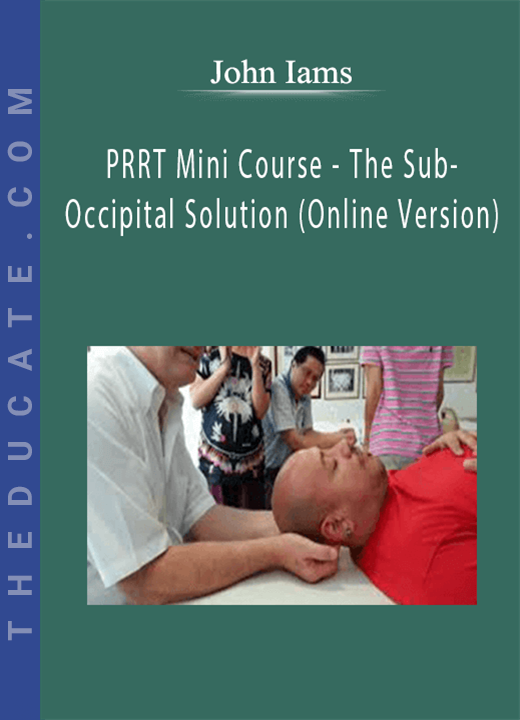 John Iams - PRRT Mini Course - The Sub-Occipital Solution (Online Version)
