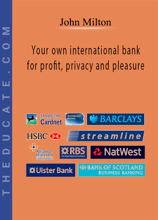 John Milton - Your own international bank for profit, privacy and pleasure